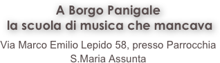 A Borgo Panigale&#10;nasce la scuola di musica che mancava&#10;&#10;&#10;&#10;&#10;&#10;&#10;Via Marco Emilio Lepido 58, presso Parrocchia S.Maria Assunta